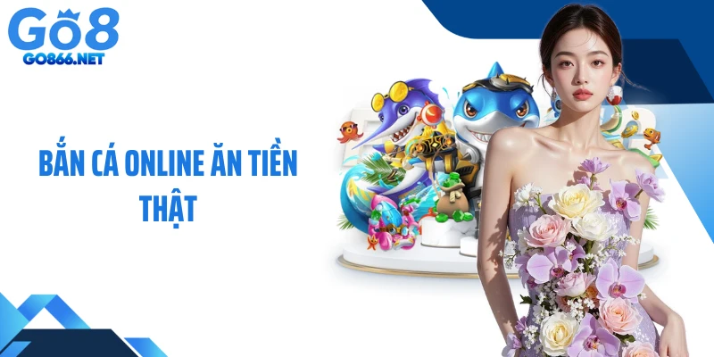 Bắn Cá Online Ăn Tiền Thật - Cuộc Chơi Đòi Hỏi Chiến Thuật