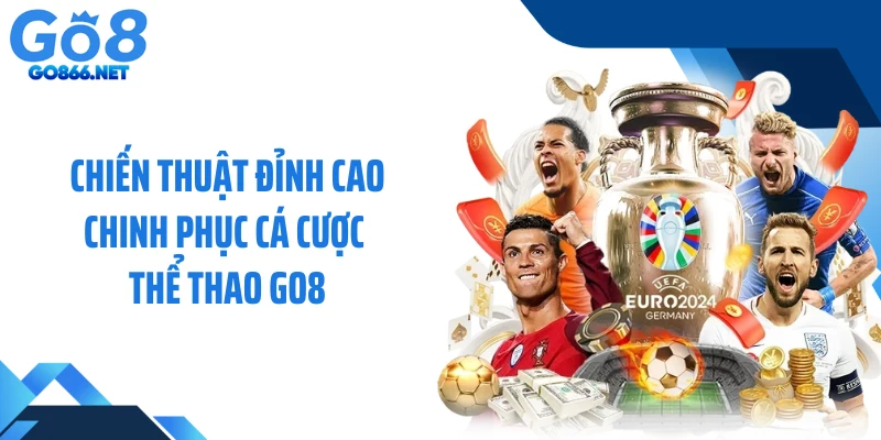 Chiến thuật đỉnh cao chinh phục cá cược thể thao GO8