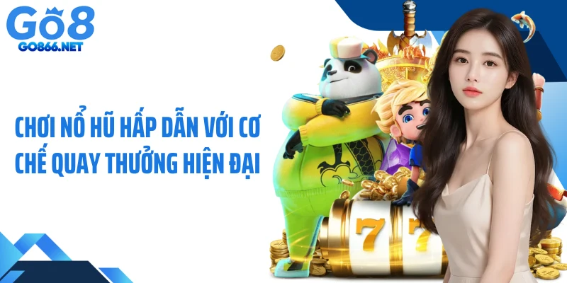 Chơi Nổ Hũ Hấp Dẫn Với Cơ Chế Quay Thưởng Hiện Đại
