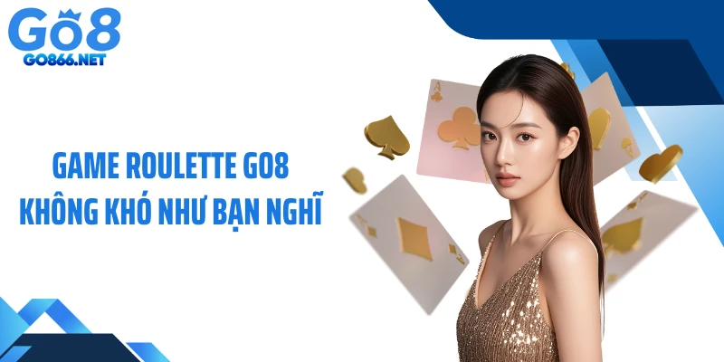 Game roulette GO8 không khó như bạn nghĩ