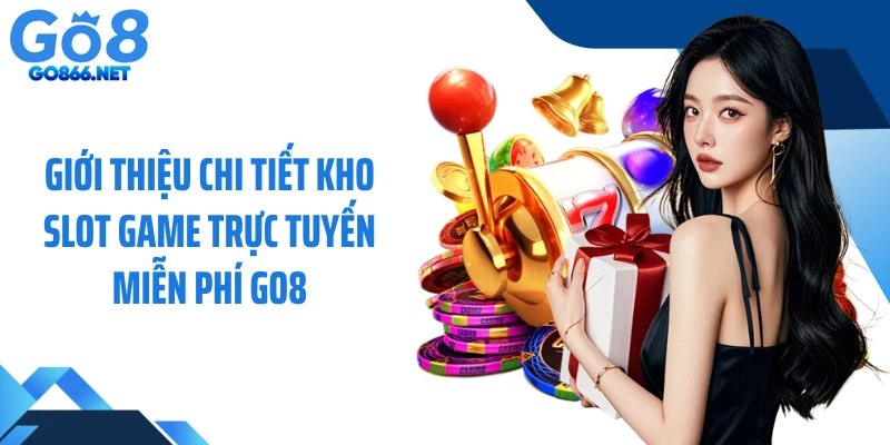 Giới thiệu chi tiết kho slot game trực tuyến miễn phí GO8