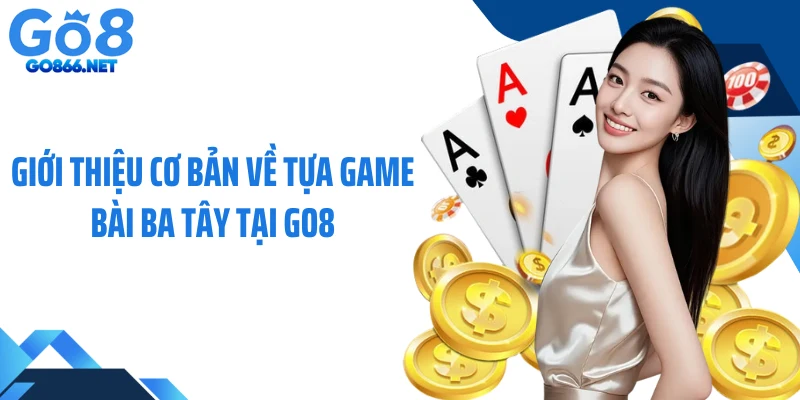 Giới thiệu cơ bản về tựa game bài ba tây tại GO8