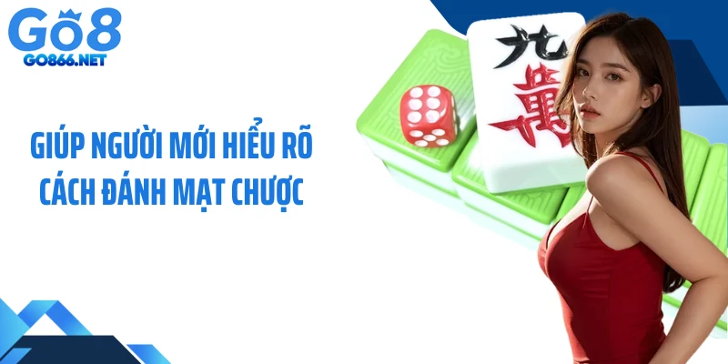 Giúp người mới hiểu rõ cách đánh mạt chược