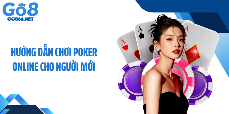 Hướng dẫn chơi Poker online cho người mới