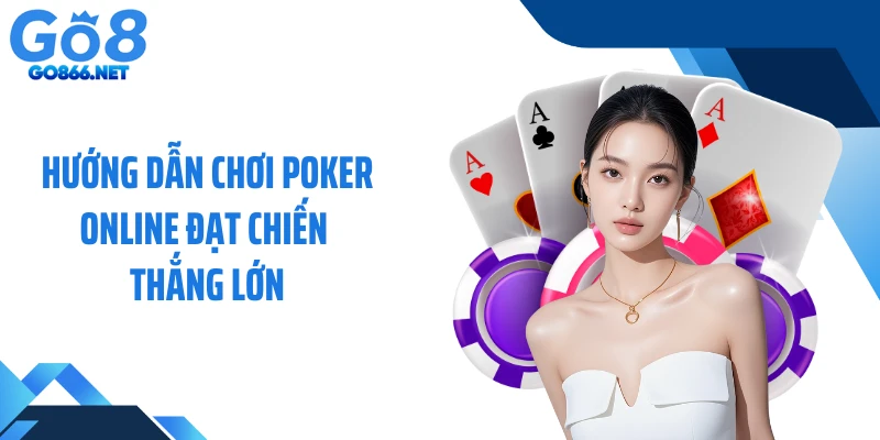 Hướng dẫn chơi Poker online đạt chiến thắng lớn