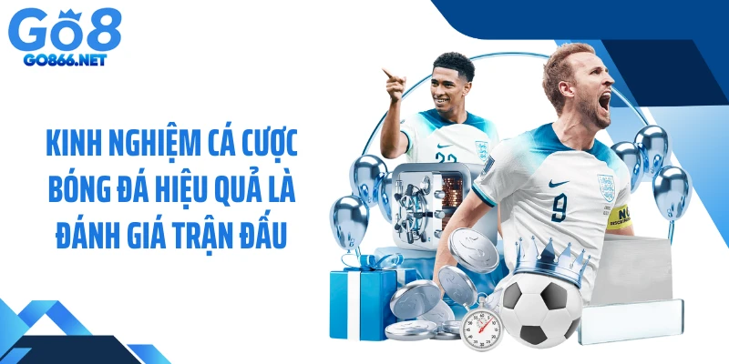 Kinh nghiệm cá cược bóng đá hiệu quả là đánh giá trận đấu