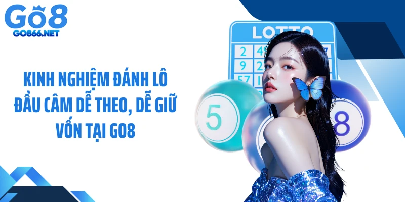 Kinh Nghiệm Đánh Lô Đầu Câm Dễ Theo, Dễ Giữ Vốn Tại GO8