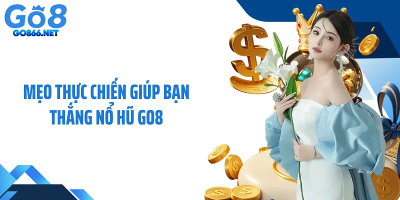 Mẹo thực chiến giúp bạn thắng nổ hũ GO8
