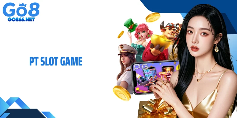 PT Slot Game: Không Gian Quay Hũ Đẳng Cấp, Cơ Hội Thưởng Lớn