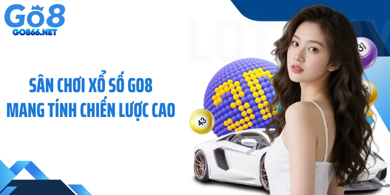 Sân chơi xổ số GO8 mang tính chiến lược cao