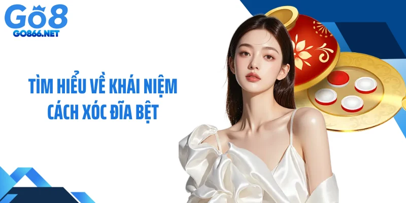 Tìm hiểu về khái niệm cách xóc đĩa bệt 