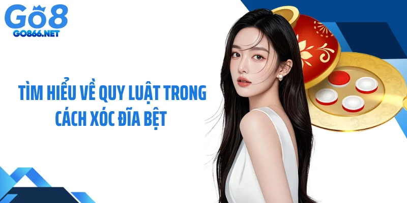 Tìm hiểu về quy luật trong cách xóc đĩa bệt 