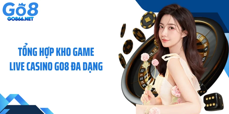 Tổng hợp kho game live casino GO8 đa dạng 